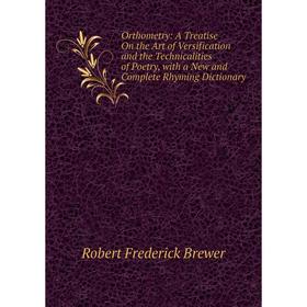 Книга Orthometry: A Treatise On the Art of Versification and the Technicalities of Poetry, with a New and Complete Rhyming Dictionary
Книга Orthometry: A Treatise On the Art of Versification and the Technicalities of Poetry, with a New and Complete Rhyming Dictionary
