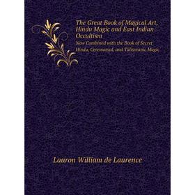 Книга The Great Book of Magical Art, Hindu Magic and East Indian Occultism Now Combined with the Book of Secret Hindu, Ceremonial, and Talismanic Magi
Книга The Great Book of Magical Art, Hindu Magic and East Indian Occultism Now Combined with the Book of Secret Hindu, Ceremonial, and Talismanic Magi