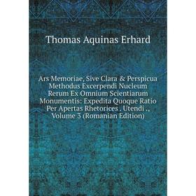 Книга Ars Memoriae, Sive Clara Perspicua Methodus Excerpendi Nucleum Rerum Ex Omnium Scientiarum Monumentis: Expedita Quoque Ratio Per Apertas Rheto
Книга Ars Memoriae, Sive Clara Perspicua Methodus Excerpendi Nucleum Rerum Ex Omnium Scientiarum Monumentis: Expedita Quoque Ratio Per Apertas Rheto