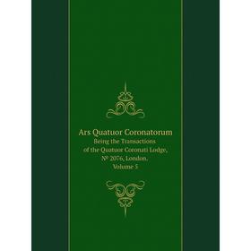 Книга Ars Quatuor Coronatorum Being the Transactions of the Quatuor Coronati Lodge, № 2076, London. Volume 5
Книга Ars Quatuor Coronatorum Being the Transactions of the Quatuor Coronati Lodge, № 2076, London. Volume 5