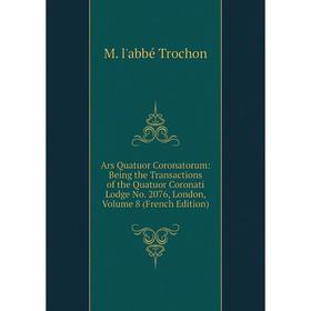 Книга Ars Quatuor Coronatorum: Being the Transactions of the Quatuor Coronati Lodge No. 2076, London, Volume 8 (French Edition)
Книга Ars Quatuor Coronatorum: Being the Transactions of the Quatuor Coronati Lodge No. 2076, London, Volume 8 (French Edition)