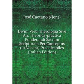 Книга Divini Verbi Hierologia Sive Ars Theorica-practica Ponderandi Sacram Scripturam Per Conceptus (ut Vocant) Praedicabiles (Italian Edition)
Книга Divini Verbi Hierologia Sive Ars Theorica-practica Ponderandi Sacram Scripturam Per Conceptus (ut Vocant) Praedicabiles (Italian Edition)