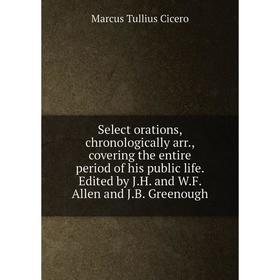 Книга Select orations, chronologically arr., covering the entire period of his public life. Edited by J.H. and W.F. Allen and J.B. Greenough
Книга Select orations, chronologically arr., covering the entire period of his public life. Edited by J.H. and W.F. Allen and J.B. Greenough