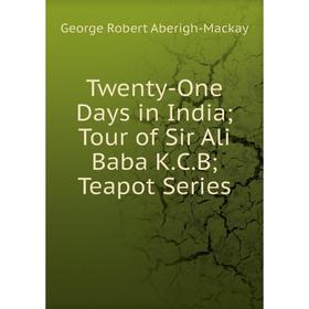 Книга Twenty-One Days in India Tour of Sir Ali Baba K.C.B Teapot Series
Книга Twenty-One Days in India Tour of Sir Ali Baba K.C.B Teapot Series