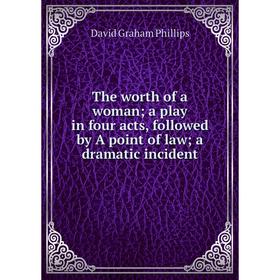 Книга The worth of a woman a play in four acts, followed by A point of law a dramatic incident
Книга The worth of a woman a play in four acts, followed by A point of law a dramatic incident