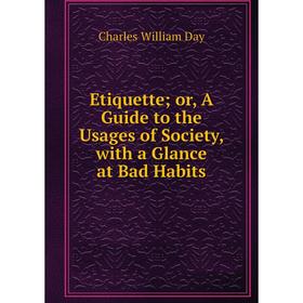 Книга Etiquette or, A Guide to the Usages of Society, with a Glance at Bad Habits
Книга Etiquette or, A Guide to the Usages of Society, with a Glance at Bad Habits