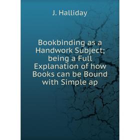 Книга Bookbinding as a Handwork Subject being a Full Explanation of how Books can be Bound with Simple ap
Книга Bookbinding as a Handwork Subject being a Full Explanation of how Books can be Bound with Simple ap