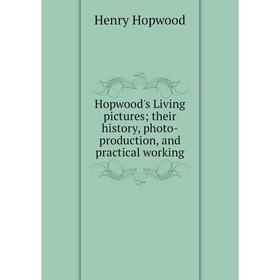 Книга Hopwood's Living pictures their history, photo-production, and practical working
Книга Hopwood's Living pictures their history, photo-production, and practical working