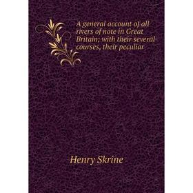 Книга A general account of all rivers of note in Great Britain with their several courses, their peculiar
Книга A general account of all rivers of note in Great Britain with their several courses, their peculiar