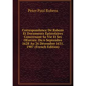 Книга Correspondance De Rubens Et Documents Épistolaires Concernant Sa Vie Et Ses OEuvres: Du 6 Septembre 1628 Au 26 Décembre 1631. 1907 (French Editi
Книга Correspondance De Rubens Et Documents Épistolaires Concernant Sa Vie Et Ses OEuvres: Du 6 Septembre 1628 Au 26 Décembre 1631. 1907 (French Editi