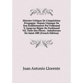 Книга Histoire Critique De L'inquisition D'espagne: Dupuis L'époque De Son Établissement Par Fedinand V, Jusqu'au Règne De Ferdinand Vii, Tirée Des Pi
Книга Histoire Critique De L'inquisition D'espagne: Dupuis L'époque De Son Établissement Par Fedinand V, Jusqu'au Règne De Ferdinand Vii, Tirée Des Pi