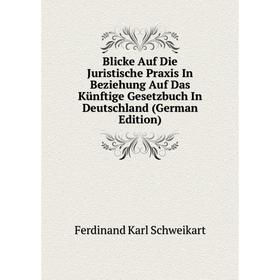 Книга Blicke Auf Die Juristische Praxis In Beziehung Auf Das Künftige Gesetzbuch In Deutschland (German Edition)
Книга Blicke Auf Die Juristische Praxis In Beziehung Auf Das Künftige Gesetzbuch In Deutschland (German Edition)