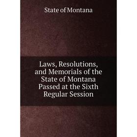 Книга Laws, Resolutions, and Memorials of the State of Montana Passed at the Sixth Regular Session
Книга Laws, Resolutions, and Memorials of the State of Montana Passed at the Sixth Regular Session