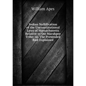 Книга Indian Nullification of the Unconstitutional Laws of Massachusetts Relative to the Marshpee Tribe: or, The Pretended Riot Explained
Книга Indian Nullification of the Unconstitutional Laws of Massachusetts Relative to the Marshpee Tribe: or, The Pretended Riot Explained