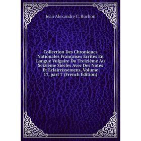 Книга Collection Des Chroniques Nationales Françaises Écrites En Langue Vulgaire Du Treizième Au Seizième Siécles Avec Des Notes Et
Книга Collection Des Chroniques Nationales Françaises Écrites En Langue Vulgaire Du Treizième Au Seizième Siécles Avec Des Notes Et