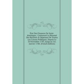 Книга État Des Finances De Saint-domingue, : Contenant Le Résumé Des Recettes Dépenses De Toutes Les Caisses Publiques, Depuis Le 10 Novembre 1785
Книга État Des Finances De Saint-domingue, : Contenant Le Résumé Des Recettes Dépenses De Toutes Les Caisses Publiques, Depuis Le 10 Novembre 1785