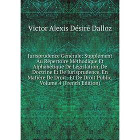 Книга Jurisprudence général e: Supplément Au Répertoire Méthodique Et Alphabétique De Législation, De Doctrine Et De Jurisprudence, En Matière De Droi
Книга Jurisprudence général e: Supplément Au Répertoire Méthodique Et Alphabétique De Législation, De Doctrine Et De Jurisprudence, En Matière De Droi