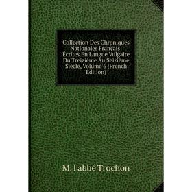 Книга Collection Des Chroniques Nationales Français: Écrites En Langue Vulgaire Du Treizième Au Seizième Siècle, Volume 6 (French Edition)
Книга Collection Des Chroniques Nationales Français: Écrites En Langue Vulgaire Du Treizième Au Seizième Siècle, Volume 6 (French Edition)