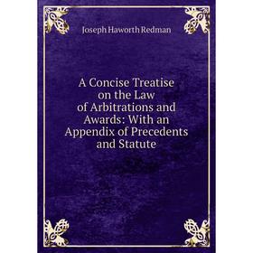 Книга A Concise Treatise on the Law of Arbitrations and Awards: With an Appendix of Precedents and Statute
Книга A Concise Treatise on the Law of Arbitrations and Awards: With an Appendix of Precedents and Statute