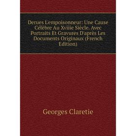 Книга Derues L'empoisonneur: Une Cause Célèbre Au Xviiie Siècle. Avec Portraits Et Gravures D'après Les Documents Originaux (French Edition)
Книга Derues L'empoisonneur: Une Cause Célèbre Au Xviiie Siècle. Avec Portraits Et Gravures D'après Les Documents Originaux (French Edition)