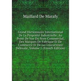 Книга Grand Dictionnaire International De La Propriété Industrielle: Au Point De Vue Du Nom Commercial, Des Marques De Fabrique
Книга Grand Dictionnaire International De La Propriété Industrielle: Au Point De Vue Du Nom Commercial, Des Marques De Fabrique