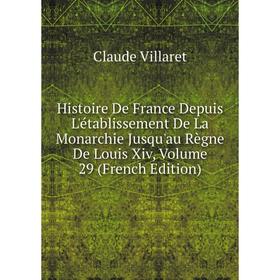 Книга Histoire De France Depuis L'établissement De La Monarchie Jusqu'au Règne De Louis Xiv, Volume 29 (French Edition)
Книга Histoire De France Depuis L'établissement De La Monarchie Jusqu'au Règne De Louis Xiv, Volume 29 (French Edition)