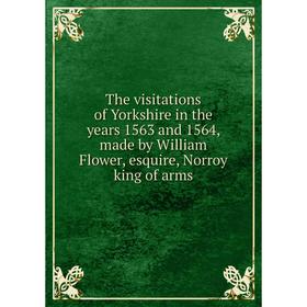 Книга The visitations of Yorkshire in the years 1563 and 1564, made by William Flower, esquire, Norroy king of arms
Книга The visitations of Yorkshire in the years 1563 and 1564, made by William Flower, esquire, Norroy king of arms