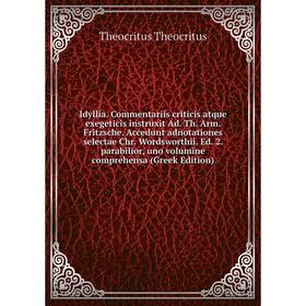 Книга Idyllia. Commentariis criticis atque exegeticis instruxit Ad. Th. Arm. Fritzsche. Accedunt adnotationes selectae Chr. Wordsworthii
Книга Idyllia. Commentariis criticis atque exegeticis instruxit Ad. Th. Arm. Fritzsche. Accedunt adnotationes selectae Chr. Wordsworthii