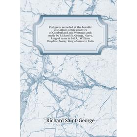 Книга Pedigrees recorded at the heralds' visitations of the counties of Cumberland and Westmorland: made by Richard
Книга Pedigrees recorded at the heralds' visitations of the counties of Cumberland and Westmorland: made by Richard