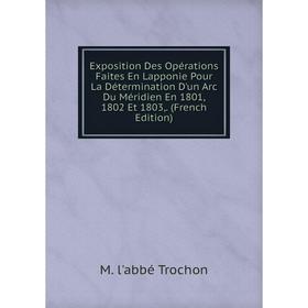 Книга Exposition Des Opérations Faites En Lapponie Pour La Détermination D'un Arc Du Méridien En 1801, 1802 Et 1803,. (French Edition)
Книга Exposition Des Opérations Faites En Lapponie Pour La Détermination D'un Arc Du Méridien En 1801, 1802 Et 1803,. (French Edition)