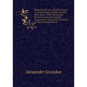 Книга Memoirs of a Life, Chiefly Passed in Pennsylvania, Within the Last Sixty Years: With Occasional Remarks Upon the General Occurrences
Книга Memoirs of a Life, Chiefly Passed in Pennsylvania, Within the Last Sixty Years: With Occasional Remarks Upon the General Occurrences