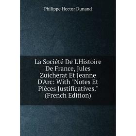 Книга La Société De L'Histoire De France, Jules Zuicherat Et Jeanne D'Arc: With Notes Et Pièces Justificatives
Книга La Société De L'Histoire De France, Jules Zuicherat Et Jeanne D'Arc: With Notes Et Pièces Justificatives