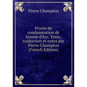 Книга Procès de condamnation de Jeanne d'Arc. Texte, traduction et notes par Pierre Champion (French Edition)
Книга Procès de condamnation de Jeanne d'Arc. Texte, traduction et notes par Pierre Champion (French Edition)