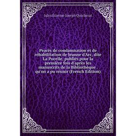 Книга Procès de condamnation et de réhabilitation de Jeanne d'Arc, dite La Pucelle, publiés pour la première fois d'après les manuscrits de la Bibliot
Книга Procès de condamnation et de réhabilitation de Jeanne d'Arc, dite La Pucelle, publiés pour la première fois d'après les manuscrits de la Bibliot