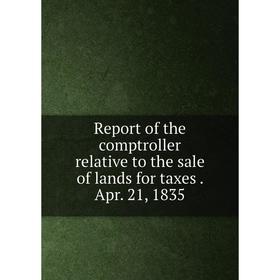 Книга Report of the comptroller relative to the sale of lands for taxes. Apr. 21, 1835
Книга Report of the comptroller relative to the sale of lands for taxes. Apr. 21, 1835