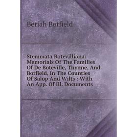Книга Stemmata Botevilliana: Memorials Of The Families Of De Boteville, Thynne, And Botfield, In The Counties Of Salop And Wilts
Книга Stemmata Botevilliana: Memorials Of The Families Of De Boteville, Thynne, And Botfield, In The Counties Of Salop And Wilts