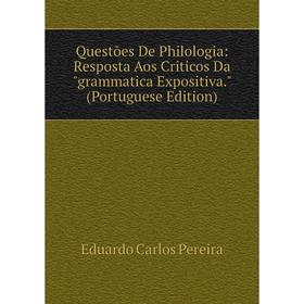 Книга Questões De Philologia: Resposta Aos Criticos Da grammatica Expositiva. (Portuguese Edition)
Книга Questões De Philologia: Resposta Aos Criticos Da grammatica Expositiva. (Portuguese Edition)
