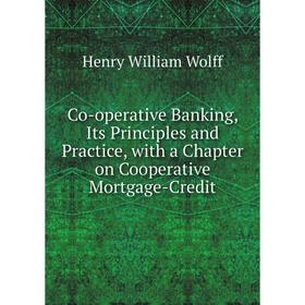 Книга Co-operative Banking, Its Principles and Practice, with a Chapter on Cooperative Mortgage-Credit
Книга Co-operative Banking, Its Principles and Practice, with a Chapter on Cooperative Mortgage-Credit