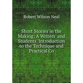 Книга Short Stories in the Making: A Writers' and Students' Introduction to the Technique and Practical Co
Книга Short Stories in the Making: A Writers' and Students' Introduction to the Technique and Practical Co