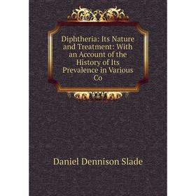 Книга Diphtheria: Its Nature and Treatment: With an Account of the History of Its Prevalence in Various Co
Книга Diphtheria: Its Nature and Treatment: With an Account of the History of Its Prevalence in Various Co