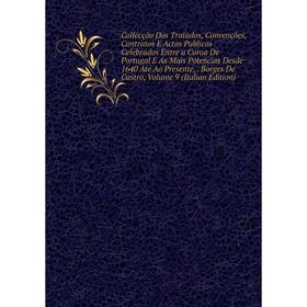 Книга Collecção Dos Tratados, Convenções, Contratos E Actos Publicos Celebrados Entre a Coroa De Portugal E As Mais Potencias Desde 1640 Até Ao Presen
Книга Collecção Dos Tratados, Convenções, Contratos E Actos Publicos Celebrados Entre a Coroa De Portugal E As Mais Potencias Desde 1640 Até Ao Presen