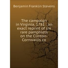 Книга The campaign in Virginia, 1781: an exact reprint of six rare pamphlets on the Clinton-Cornwallis co
Книга The campaign in Virginia, 1781: an exact reprint of six rare pamphlets on the Clinton-Cornwallis co