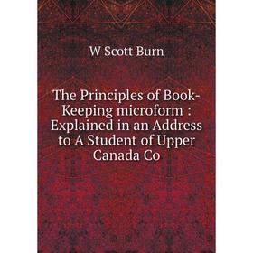 Книга The Principles of Book-Keeping microform: Explained in an Address to A Student of Upper Canada Co
Книга The Principles of Book-Keeping microform: Explained in an Address to A Student of Upper Canada Co