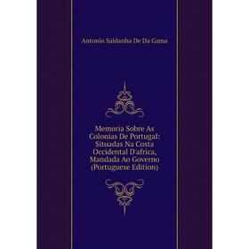 Книга Memoria Sobre As Colonias De Portugal: Situadas Na Costa Occidental D'africa, Mandada Ao Governo (Portuguese Edition)
Книга Memoria Sobre As Colonias De Portugal: Situadas Na Costa Occidental D'africa, Mandada Ao Governo (Portuguese Edition)