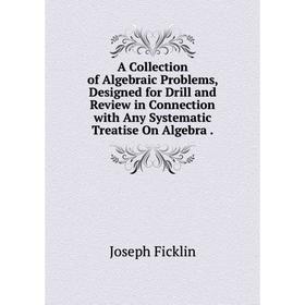 Книга A Collection of Algebraic Problems, Designed for Drill and Review in Connection with Any Systematic Treatise On Algebra
Книга A Collection of Algebraic Problems, Designed for Drill and Review in Connection with Any Systematic Treatise On Algebra