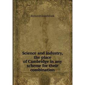 Книга Science and industry, the place of Cambridge in any scheme for their combination
Книга Science and industry, the place of Cambridge in any scheme for their combination