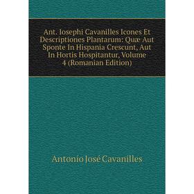 Книга Ant. Iosephi Cavanilles Icones Et Descriptiones Plantarum: Quæ Aut Sponte In Hispania Crescunt, Aut In Hortis Hospitantur, Volume 4
Книга Ant. Iosephi Cavanilles Icones Et Descriptiones Plantarum: Quæ Aut Sponte In Hispania Crescunt, Aut In Hortis Hospitantur, Volume 4