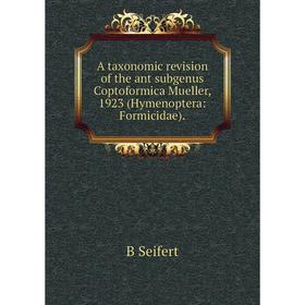 Книга A taxonomic revision of the ant subgenus Coptoformica Mueller, 1923 (Hymenoptera: Formicidae).
Книга A taxonomic revision of the ant subgenus Coptoformica Mueller, 1923 (Hymenoptera: Formicidae).