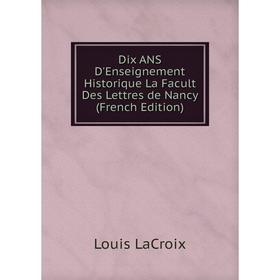 Книга Dix ANS D'Enseignement Historique La Facult Des Lettres de Nancy (French Edition)
Книга Dix ANS D'Enseignement Historique La Facult Des Lettres de Nancy (French Edition)