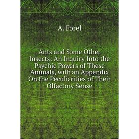Книга Ants and Some Other Insects: An Inquiry Into the Psychic Powers of These Animals, with an Appendix On the Peculiarities of Their Olfactory Sense
Книга Ants and Some Other Insects: An Inquiry Into the Psychic Powers of These Animals, with an Appendix On the Peculiarities of Their Olfactory Sense
